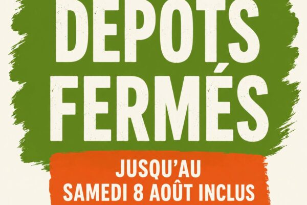 DÉpots fermÉs jusqu’au samedi 8 août inclus