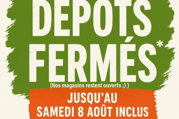DÉpots fermÉs jusqu’au samedi 8 août inclus